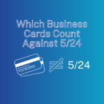 Which Business Cards Count Against Chase 5/24 & Which Don't?